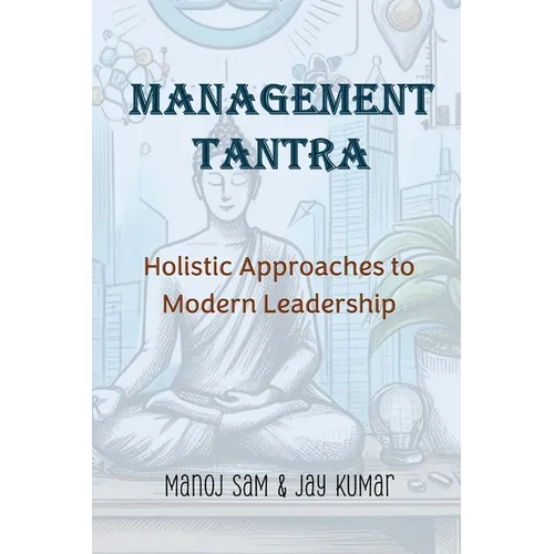 Management Tantra: Holistic Approaches to Modern Leadership - Paperback