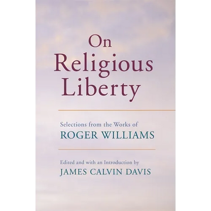On Religious Liberty: Selections from the Works of Roger Williams - Paperback