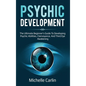 Psychic Development: The Ultimate Beginner's Guide to developing psychic abilities, clairvoyance, and third eye awakening - Hardcover