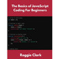 The Basics of JavaScript Coding For Beginners: Learn Basic JavaScript Programming Concepts in less than 50 pages - Paperback