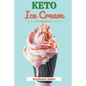 Keto Ice Cream: Discover 30 Easy to Follow Ketogenic Cookbook Ice Cream recipes for Your Low-Carb Diet with Gluten-Free and wheat to M - Paperback