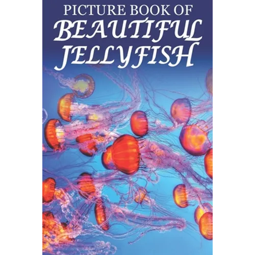 Picture Book of Beautiful Jellyfish: For Seniors with Dementia [Best Gifts for People with Dementia] - Paperback
