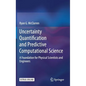 Uncertainty Quantification and Predictive Computational Science: A Foundation for Physical Scientists and Engineers - Hardcover