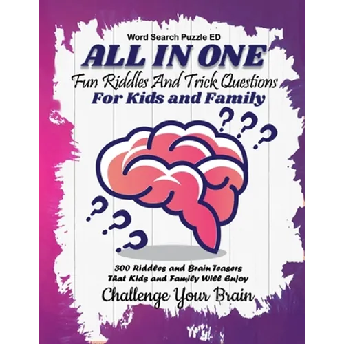 All In One: Fun Riddles and Trick Questions For Kids and Family 300 Riddles and Brain Teasers That Kids and Family Will Enjoy (Kids, Teens and Adults) - Paperback