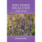 How I Avoided Dialysis: and you can too! - Paperback