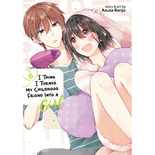 I Think I Turned My Childhood Friend Into a Girl Vol. 5 - Paperback