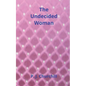 The Undecided Woman: Romance Fiction - Paperback