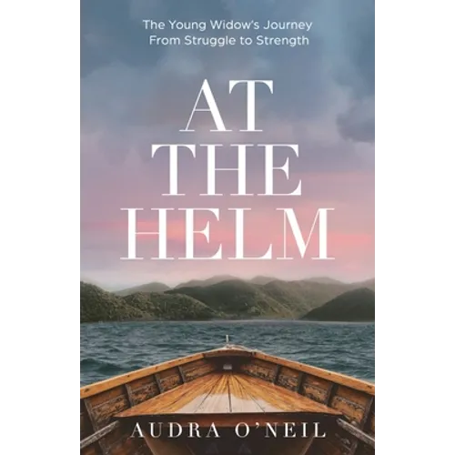 At the Helm: The Young Widow's Journey from Struggle to Strength - Paperback