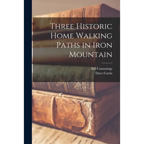 Three Historic Home Walking Paths in Iron Mountain - Paperback
