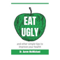 Eat Ugly: and other simple tips to improve your health - Paperback