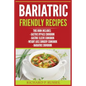 Bariatric Friendly Recipes: Gastric Bypass Cookbook, Gastric Sleeve Cookbook, Weight Loss Surgery Cookbook, Bariatric Cookbook - Paperback