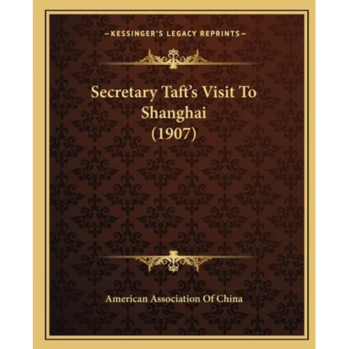 Secretary Taft's Visit To Shanghai (1907) - Paperback