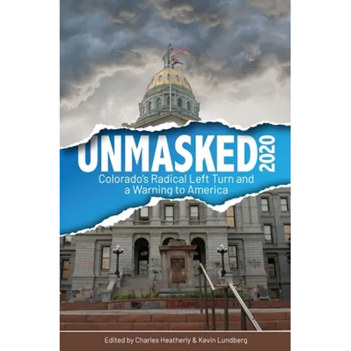 Unmasked2020: Colorado's Radical Left Turn and a Warning to America - Paperback