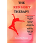 The Red-Light Therapy: Red-Light for Your Own Personal Health. Antiaging Method for Your Skincare, Acne, Hair Loss and Weight Loss - Paperback