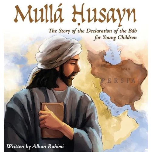 Mullá Husayn: The Story of the Declaration of the Báb for Young Children - Hardcover