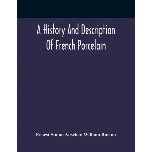 A History And Description Of French Porcelain - Paperback
