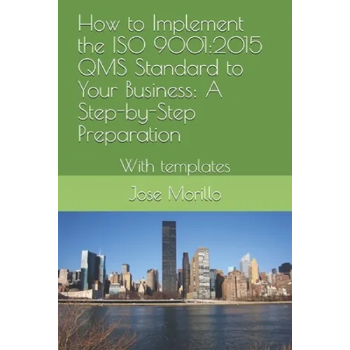How to Implement the ISO QMS Standard to Your Business: A Step-By-Step Process With Module Template - Paperback
