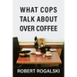 What Cops Talk About Over Coffee: Volume II - Paperback