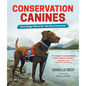 Conservation Canines: How Dogs Work for the Environment - Hardcover