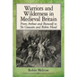 Warriors and Wilderness in Medieval Britain: From Arthur and Beowulf to Sir Gawain and Robin Hood - Paperback