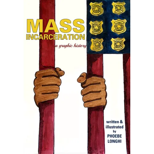 Mass Incarceration: A Graphic History - Paperback