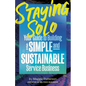 Staying Solo: Your Guide to Building a Simple and Sustainable Service Business - Paperback