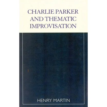 Charlie Parker and Thematic Improvisation - Paperback