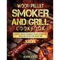 Wood Pellet Smoker and Grill Cookbook: Ultimate Smoker Cookbook for Real Pitmasters, Irresistible Recipes for Unique BBQ: Book 2 - Paperback