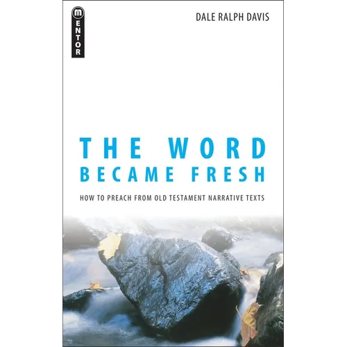 The Word Became Fresh: How to Preach from Old Testament Narrative Texts - Paperback