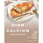 The High-Calcium Cookbook: 50 Simple Delicious Calcium-Packed Recipes - Paperback
