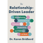 The Relationship-Driven Leader: Strengthening Connections to Enhance Productivity and Wellness at Work - Hardcover