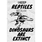 I Keep Reptiles Because Dinosaurs Are Extinct: Do you have a love of reptiles that started with a fascination with Jurassic dinosaurs? - Paperback