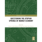 Questioning the Utopian Springs of Market Economy - Paperback
