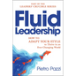 Fluid Leadership: How to Adapt Your Style to Thrive in an Ever-Changing World - Hardcover