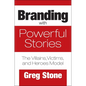 Branding with Powerful Stories: The Villains, Victims, and Heroes Model - Hardcover
