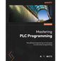 Mastering PLC Programming: The software engineering survival guide to automation programming - Paperback