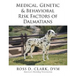 Medical, Genetic & Behavioral Risk Factors of Dalmatians - Paperback