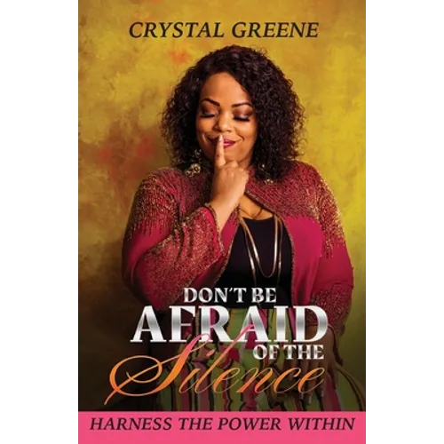 Don't Be Afraid of the Silence: Harness the Power Within - Paperback