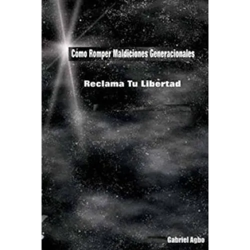 Cómo Romper Maldiciones Generacionales: Reclama tu Libertad - Paperback