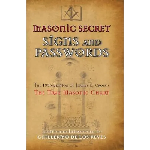 Masonic Secret Signs and Passwords: The 1856 Edition of Jeremy L. Cross's The True Masonic Chart - Paperback