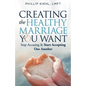 Creating the Healthy Marriage You Want: Stop Accusing & Start Accepting One Another - Paperback