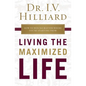 The Living the Maximized Life: How to Win No Matter Where You're Starting from - Paperback