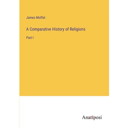 A Comparative History of Religions: Part I - Paperback