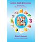 Amino Acids & Enzymes: What Are They - Why Do You Need Them - Paperback