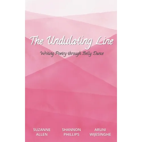 The Undulating Line: Writing Poetry through Belly Dance - Paperback