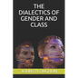 The Dialectics of Gender and Class - Paperback