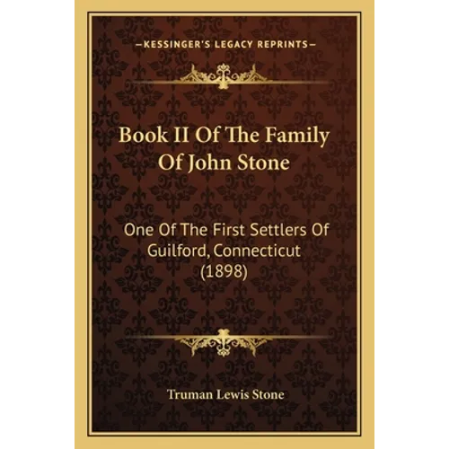 Book II Of The Family Of John Stone: One Of The First Settlers Of Guilford, Connecticut (1898) - Paperback