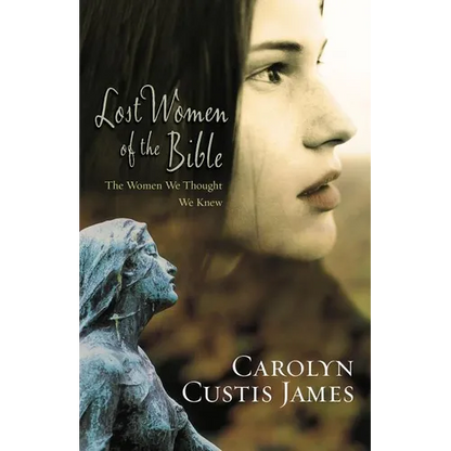 The Lost Women of the Bible: The Women We Thought We Knew - Paperback