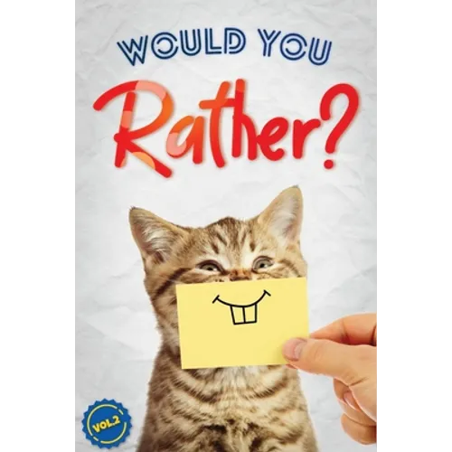 Would You Rather?, Vol. 2: The Book of Silly, Challenging, and Downright Hilarious Questions for Kids, Teens, and Adults - Paperback