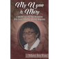 My Name is Mary: A Memoir of a 96-Year-Old Woman Who Found Supreme Love and Happiness - Paperback